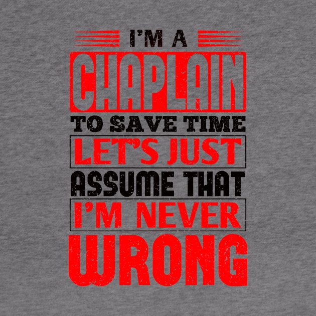 Chaplain To Save Time Let's Just Assume That I'm Never Wrong by TiffanybmMoore